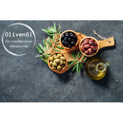 Olivenöl – mediterraner Alleskönner...